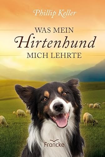 Was mein Hirtenhund mich lehrte: Mit einem Vorwort von Noor van Haaften