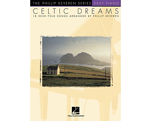 Celtic Dreams: 18 Irish Folk Songs: Arr. Phillip Keveren the Phillip Keveren Series Piano Solo Celtic Dreams: 18 Irish Folk Songs: Arr. Phillip Keveren the Phillip Keveren Series Piano Solo