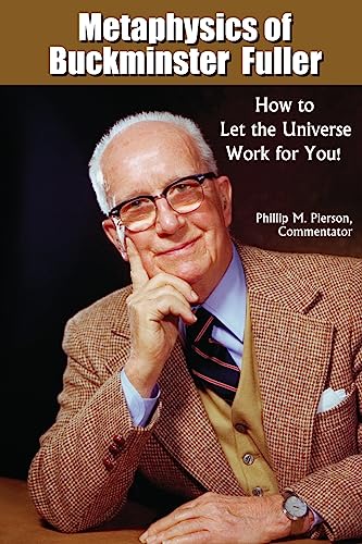Metaphysics of Buckminster Fuller: How to Let the Universe Work for You! von CREATESPACE