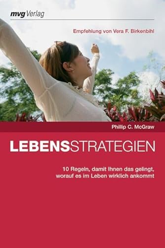 Lebensstrategien. 10 Regeln, damit Ihnen das gelingt, worauf es im Leben wirklich ankommt