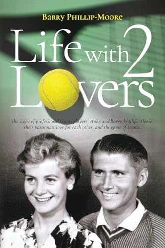 Life with 2 Lovers: The story of professional tennis players, Anne and Barry Phillips-Moore, their passionate love for each other, and the game of tennis von John Raymond