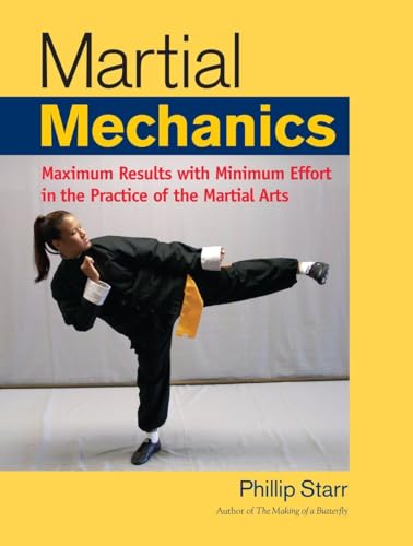Martial Mechanics: Maximum Results with Minimum Effort in the Practice of the Martial Arts Martial Mechanics: Maximum Results with Minimum Effort in the Practice of the Martial Arts