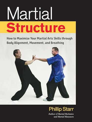 Martial Structure: How to Maximize Your Martial Arts Skills through Body Alignment, Movement, and Breathing von Blue Snake Books