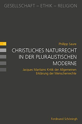 Christliches Naturrecht in der pluralistischen Moderne: Jacques Maritains Kritik der Allgemeinen Erklärung der Menschenrechte (Gesellschaft - Ethik - Religion) von Schoeningh Ferdinand GmbH