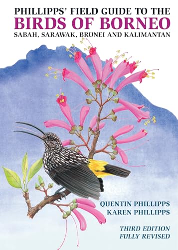Phillipps' Field Guide to the Birds of Borneo: Sabah, Sarawak, Brunei, and Kalimantan - Fully Revised Third Edition (Princeton Field Guides)