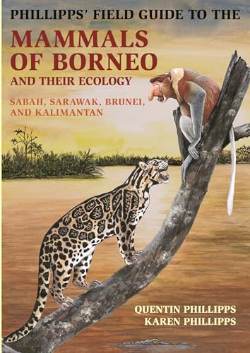 Phillipps' Field Guide to the Mammals of Borneo: Sabah, Sarawak, Brunei, and Kalimantan (Princeton Field Guides)