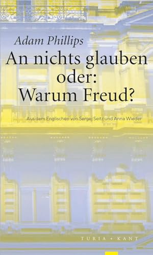An nichts glauben oder: Warum Freud? von Turia + Kant, Verlag
