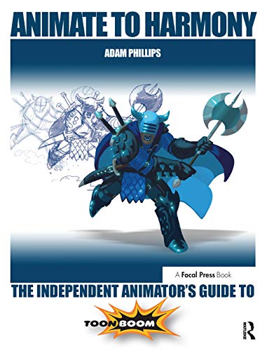 Animate to Harmony: The Independent Animator's Guide to Toon Boom Animate to Harmony: The Independent Animator's Guide to Toon Boom