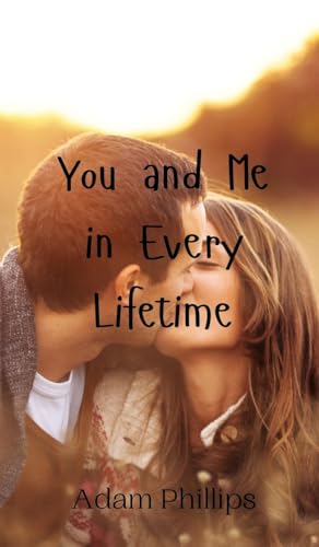You and Me in Every Lifetime You and Me in Every Lifetime von Creative Arts Management OÜ