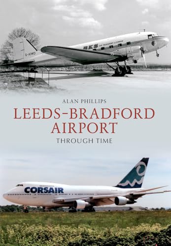Leeds - Bradford Airport Through Time von Amberley Publishing