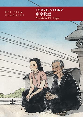 Tokyo Story: [Tokyo Monogatari] (BFI Film Classics) von Bloomsbury Academic