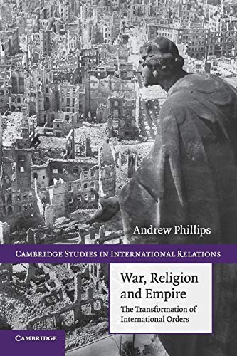 War, Religion and Empire: The Transformation Of International Orders (Cambridge Studies in International Relations, 117, Band 117)