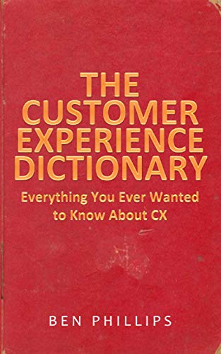The Customer Experience Dictionary: Everything You Ever Wanted To Know About CX von Rockstar CX Publishing