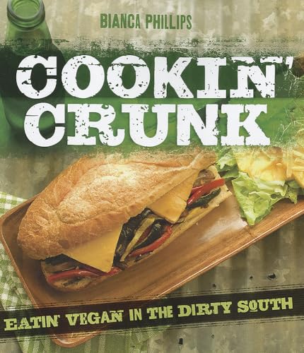Cookin' Crunk: Eating Vegan in the Dirty South: Eatin' Vegan in the Dirty South