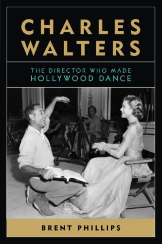 Charles Walters: The Director Who Made Hollywood Dance (Screen Classics)