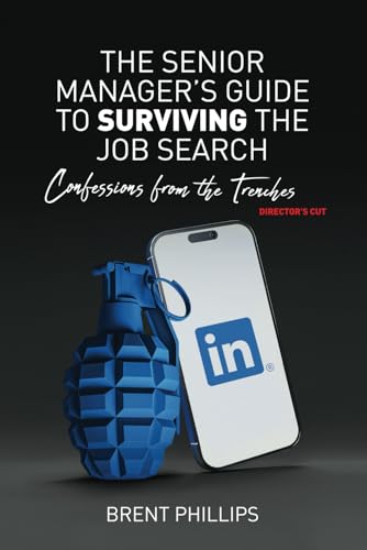 The Senior Manager’s Guide to Surviving the Job Search: Confessions from the Trenches - Director's Cut