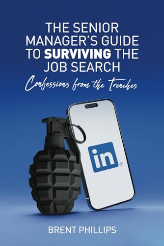 The Senior Manager’s Guide to Surviving the Job Search: Confessions from the Trenches von Independently published