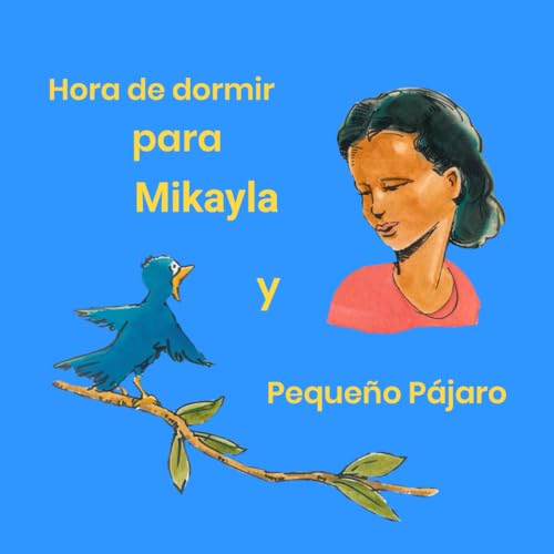 Hora de dormir para Mikayla y Pequeño Pájaro Hora de dormir para Mikayla y Pequeño Pájaro von Authors Book Publishing