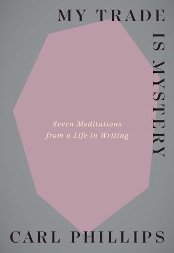 My Trade Is Mystery: Seven Meditations from a Life in Writing von Yale University Press