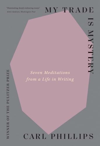 My Trade Is Mystery: Seven Meditations from a Life in Writing