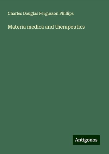 Materia medica and therapeutics von Antigonos Verlag