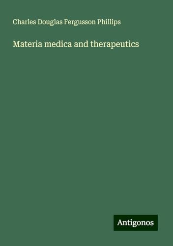 Materia medica and therapeutics von Antigonos Verlag