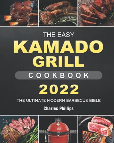 The Easy Kamado Grill Cookbook 2022: The Ultimate Modern Barbecue Bible
