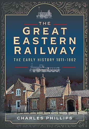 The Great Eastern Railway: The Early History, 1811-1862 von Pen & Sword Transport