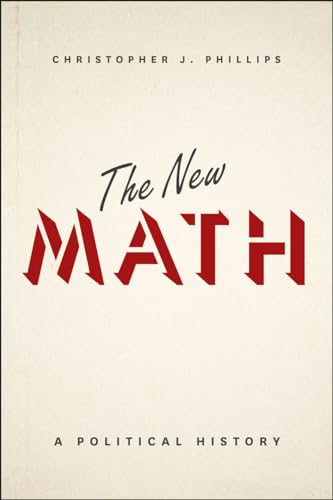 The New Math: A Political History von University of Chicago Press