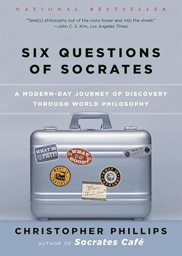 Six Questions of Socrates: A Modern-Day Journey of Discovery through World Philosophy