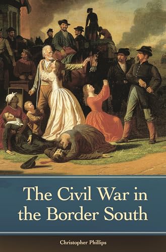 The Civil War in the Border South (Reflections on the Civil War Era)