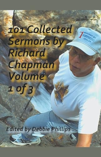 101 Collected Sermons by Richard Chapman Volume 1 of 3 von Debbie Phillips
