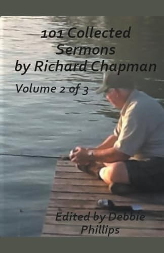101 Collected Sermons by Richard Chapman Volume 2 of 3 von Debbie Phillips