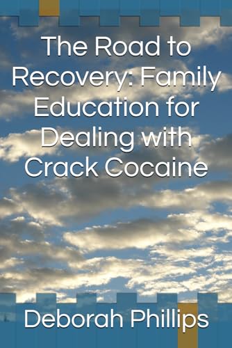 The Road to Recovery: Family Education for Dealing with Crack Cocaine: A Compassionate, Resource to Help Families Navigate Substance Abuse, Break the Cycle, and Support Lasting Recovery von Independently published