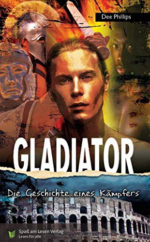 Gladiator: In Einfacher Sprache: Die Geschichte eines Kämpfers. In Einfacher Sprache