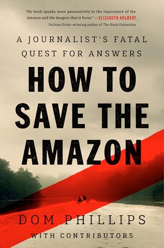 How to Save the Amazon: A Journalist’s Fatal Quest for Answers How to Save the Amazon: A Journalist’s Fatal Quest for Answers von Chelsea Green Publishing Company