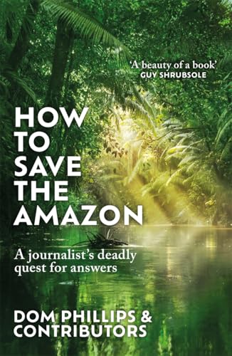 How to Save the Amazon: A journalist's deadly quest for answers How to Save the Amazon: A journalist's deadly quest for answers von Bonnier Books Ltd
