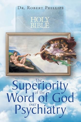 The Superiority of the Word of God over Psychiatry von Christian Faith Publishing