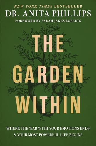 The Garden Within: Where the War with Your Emotions Ends and Your Most Powerful Life Begins von Thomas Nelson