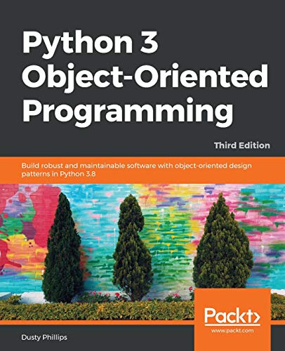 Python 3 Object-oriented Programming - Third Edition: Build robust and maintainable software with object-oriented design patterns in Python 3.8 von Packt Publishing