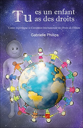 Tu es un enfant, tu as des droits: Contes inspirés par la Convention Internationale des Droits de l’Enfant