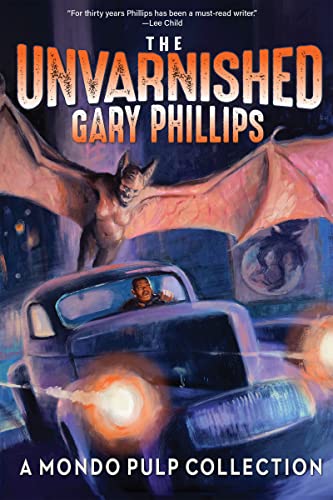 The Unvarnished Gary Phillips: A Mondo Pulp Collection von Three Rooms Press