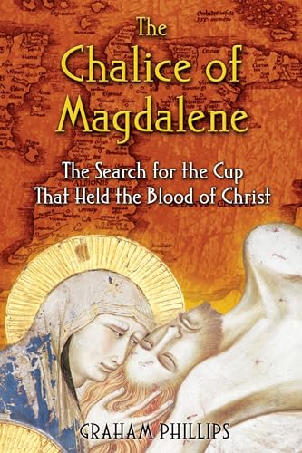 The Chalice of Magdalene: The Search for the Cup That Held the Blood of Christ