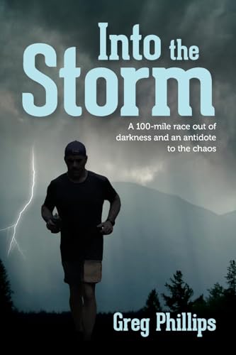 Into the Storm: A 100-mile race out of darkness and an antidote to the chaos von Palmetto Publishing