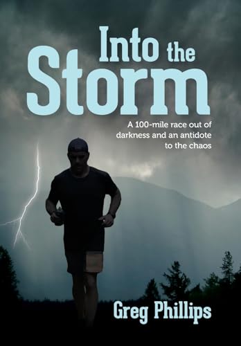 Into the Storm: A 100-mile race out of darkness and an antidote to the chaos von Palmetto Publishing
