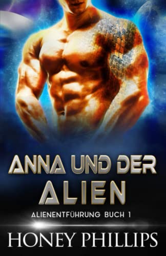 ANNA UND DER ALIEN: EINE SCI-FI-ALIEN-LIEBESGESCHICHTE (ALIENENTFÜHRUNG, Band 1)