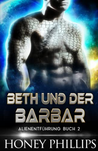 BETH UND DER BARBAR: EINE SCI-FI-ALIEN-LIEBESGESCHICHTE (ALIENENTFÜHRUNG, Band 2) BETH UND DER BARBAR: EINE SCI-FI-ALIEN-LIEBESGESCHICHTE (ALIENENTFÜHRUNG, Band 2) von Independently published