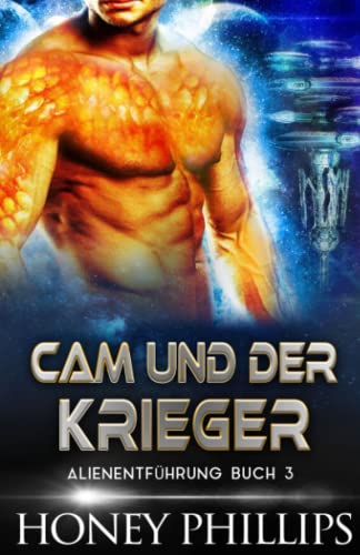 CAM UND DER KRIEGER: EINE SCI-FI-ALIEN-LIEBESGESCHICHTE (ALIENENTFÜHRUNG, Band 3) CAM UND DER KRIEGER: EINE SCI-FI-ALIEN-LIEBESGESCHICHTE (ALIENENTFÜHRUNG, Band 3)