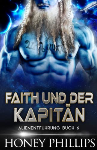 FAITH UND DER KAPITÄN: EINE SCI-FI-ALIEN-LIEBESGESCHICHTE (ALIENENTFÜHRUNG, Band 6) FAITH UND DER KAPITÄN: EINE SCI-FI-ALIEN-LIEBESGESCHICHTE (ALIENENTFÜHRUNG, Band 6) von Independently published