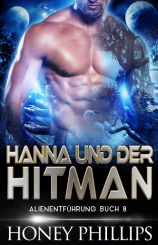 HANNA UND DER HITMAN: EINE SCI-FI-ALIEN-LIEBESGESCHICHTE (ALIENENTFÜHRUNG, Band 8) HANNA UND DER HITMAN: EINE SCI-FI-ALIEN-LIEBESGESCHICHTE (ALIENENTFÜHRUNG, Band 8) von Independently published